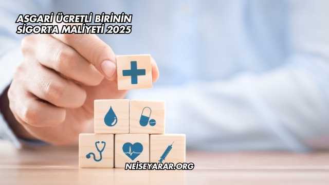 Asgari Ücretli Birinin Sigorta Maliyeti 2025