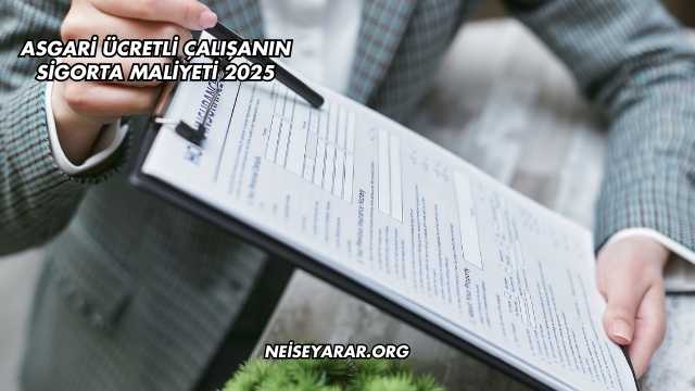 Asgari Ücretli Çalışanın Sigorta Maliyeti 2025