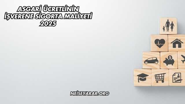 Asgari Ücretlinin İşverene Sigorta Maliyeti 2025