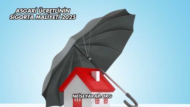 Asgari Ücretlinin Sigorta Maliyeti 2025