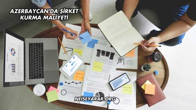 Azerbaycan'da Şirket Kurma Maliyeti