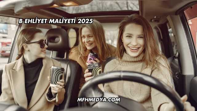 B Ehliyet Maliyeti 2025