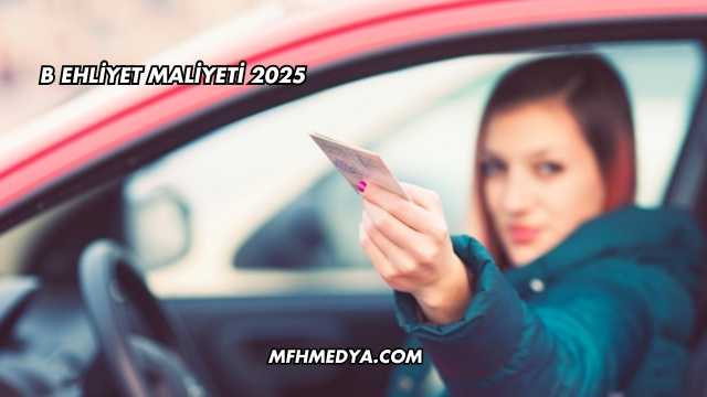 B Ehliyet Maliyeti 2025