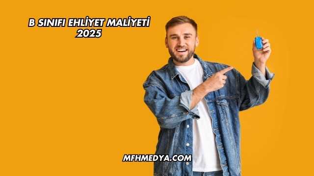 B Sınıfı Ehliyet Maliyeti 2025