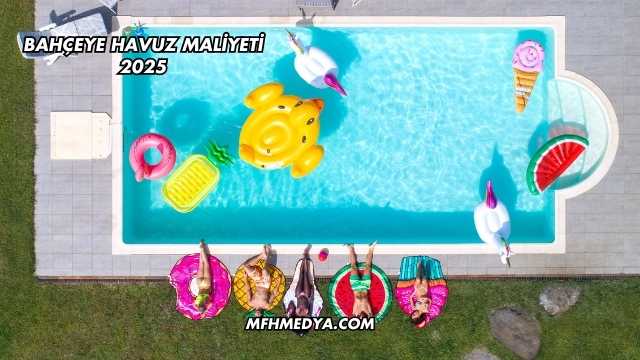 Bahçeye Havuz Maliyeti 2025
