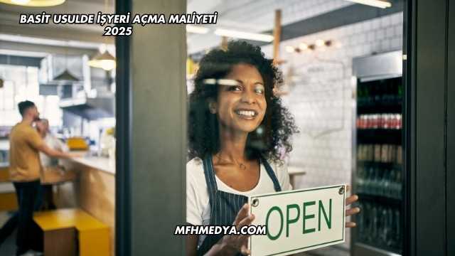 Basit Usulde İşyeri Açma Maliyeti 2025