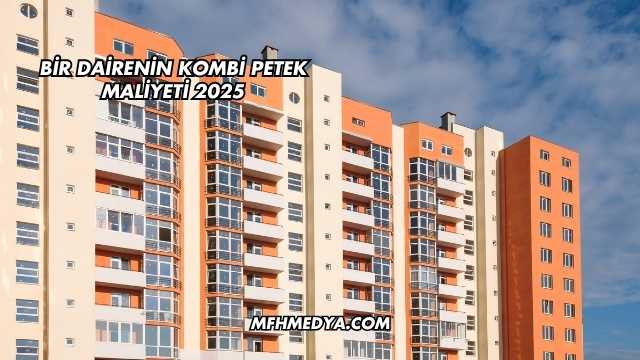 Bir Dairenin Kombi Petek Maliyeti 2025