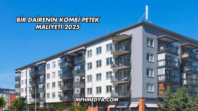 Bir Dairenin Kombi Petek Maliyeti 2025