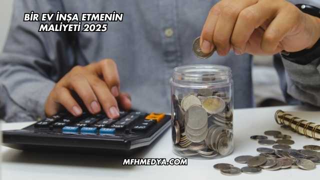 Bir Ev İnşa Etmenin Maliyeti 2025