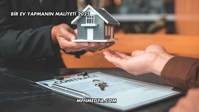 Bir Ev Yapmanın Maliyeti 2025