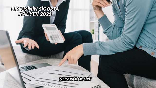 Bir Kişinin Sigorta Maliyeti 2025