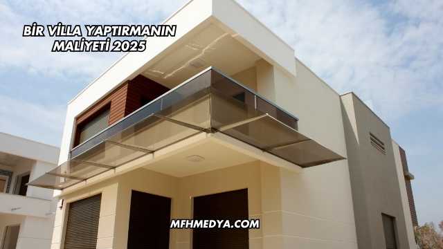 Bir Villa Yaptırmanın Maliyeti 2025