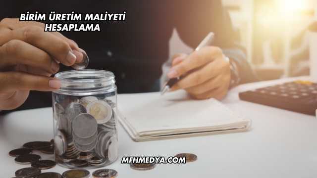 Birim Üretim Maliyeti Hesaplama
