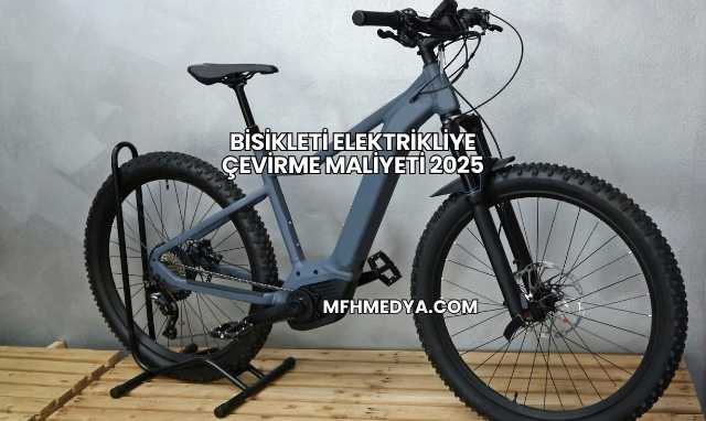 Bisikleti Elektrikliye Çevirme Maliyeti 2025