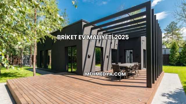 Briket Ev Maliyeti 2025