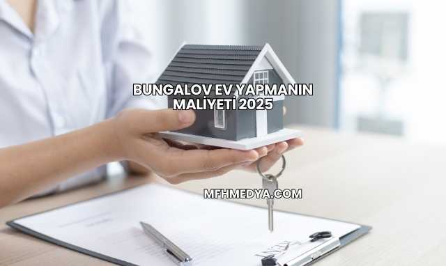Bungalov Ev Yapmanın Maliyeti 2025