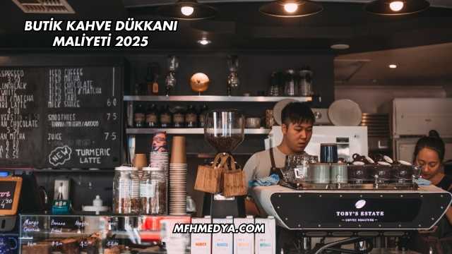 Butik Kahve Dükkanı Maliyeti 2025