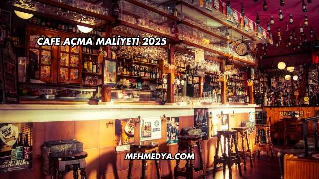 Cafe Açma Maliyeti 2025