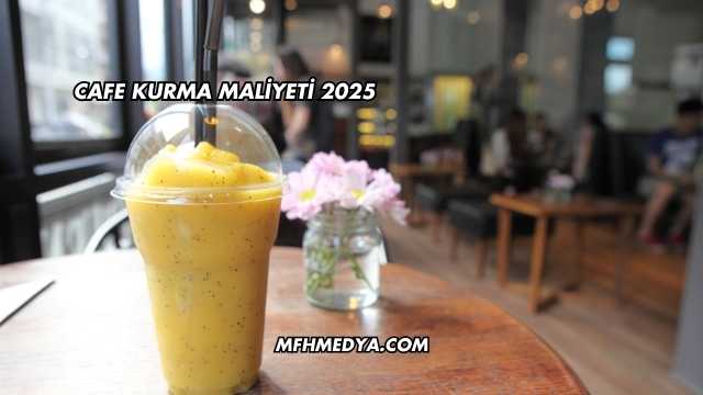 Cafe Kurma Maliyeti 2025