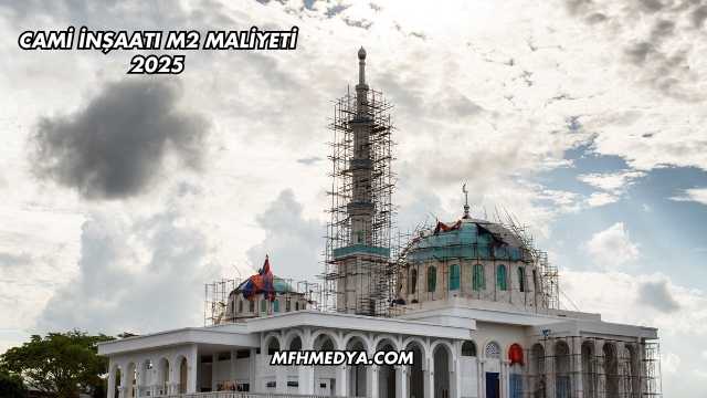 Cami İnşaatı m2 Maliyeti 2025