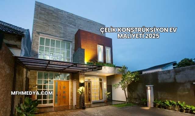Çelik Konstrüksiyon Ev Maliyeti 2025