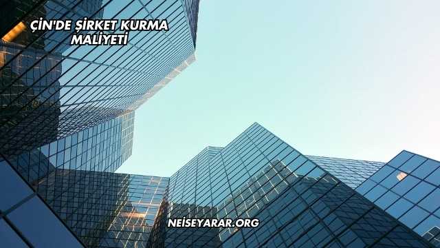Çin'de Şirket Kurma Maliyeti