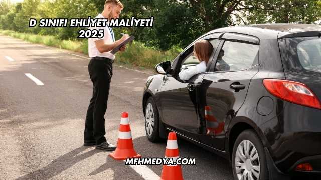 D Sınıfı Ehliyet Maliyeti 2025