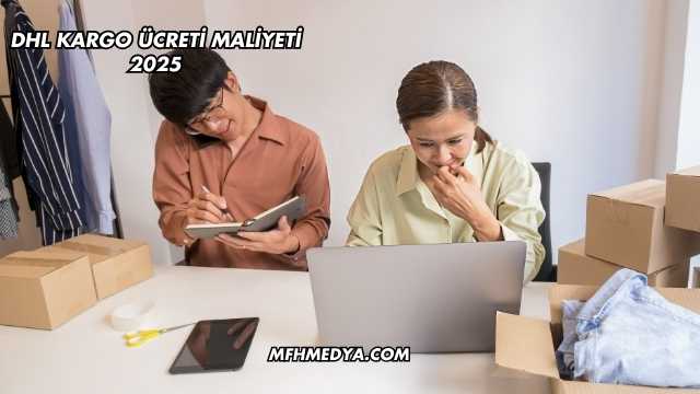 DHL Kargo Ücreti Maliyeti 2025