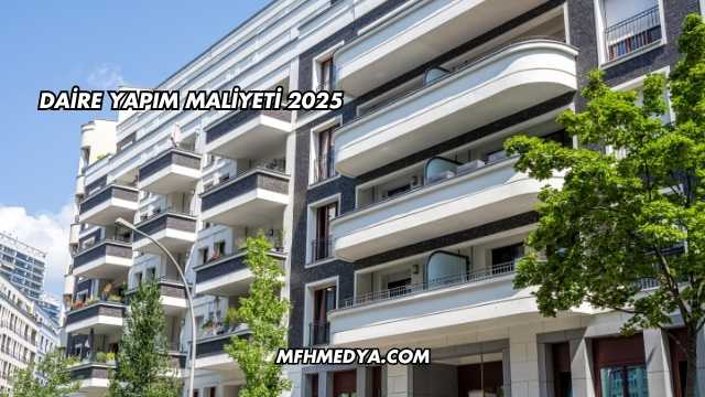 Daire Yapım Maliyeti 2025