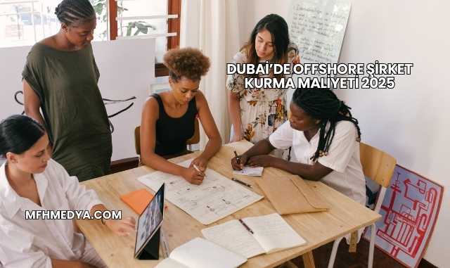 Dubai’de Offshore Şirket Kurma Maliyeti 2025