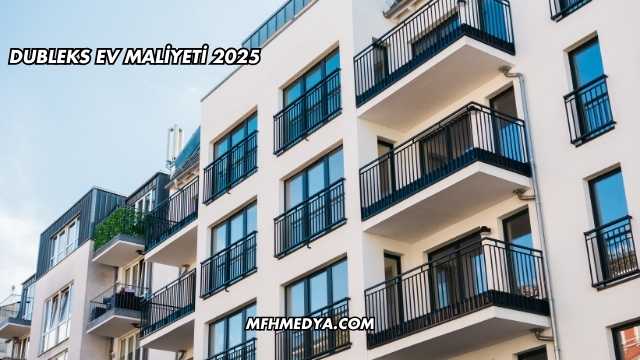 Dubleks Ev Maliyeti 2025
