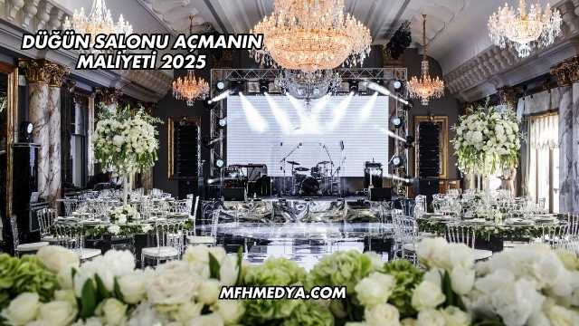 Düğün Salonu Açmanın Maliyeti 2025
