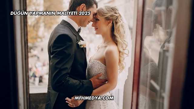 Düğün Yapmanın Maliyeti 2025
