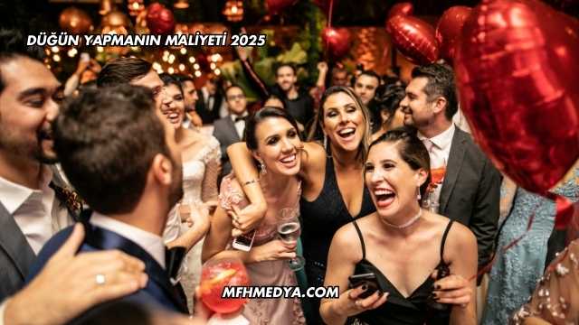 Düğün Yapmanın Maliyeti 2025