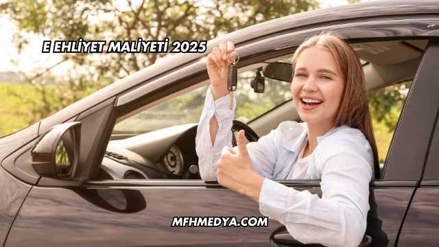E Ehliyet Maliyeti 2025