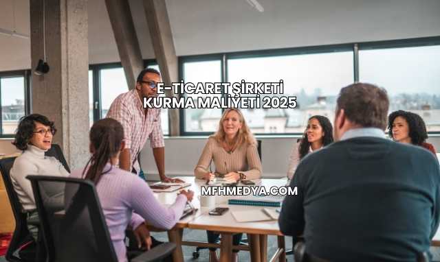 E-Ticaret Şirketi Kurma Maliyeti 2025