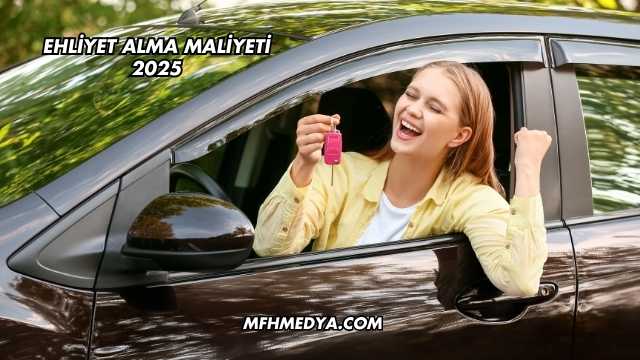 Ehliyet Alma Maliyeti 2025