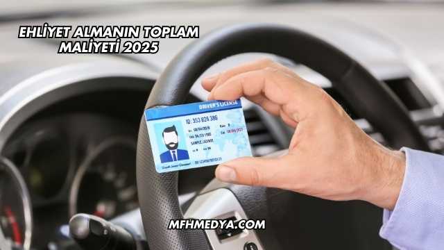 Ehliyet Almanın Toplam Maliyeti 2025
