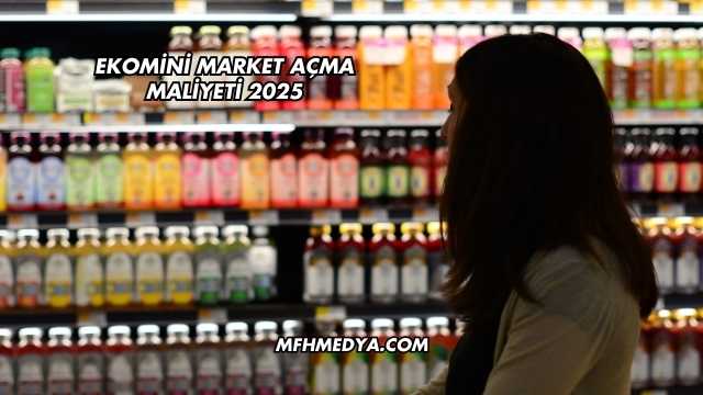 Ekomini Market Açma Maliyeti 2025