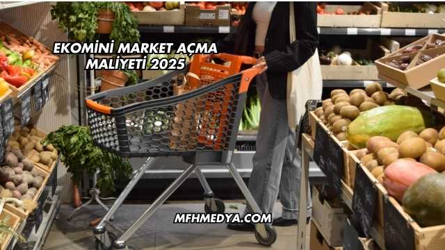 Ekomini Market Açma Maliyeti 2025