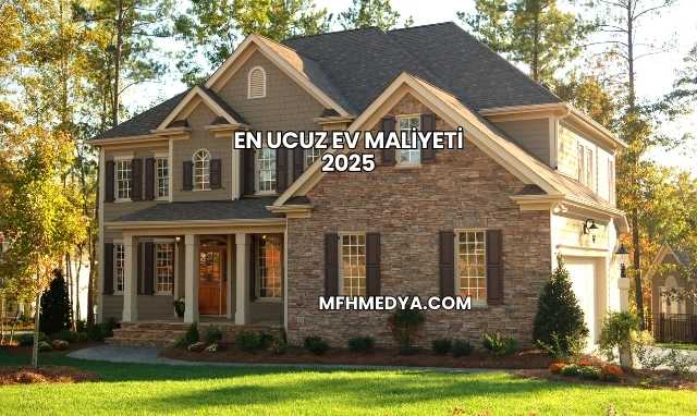 En Ucuz Ev Maliyeti 2025