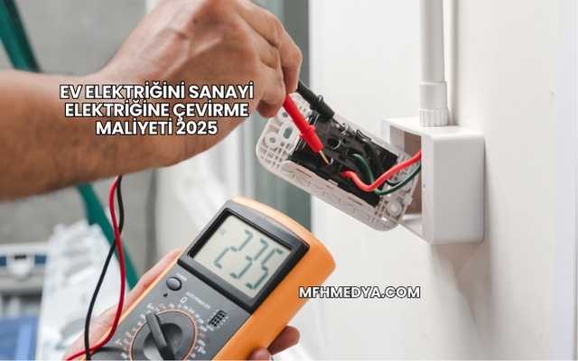 Ev Elektriğini Sanayi Elektriğine Çevirme Maliyeti 2025