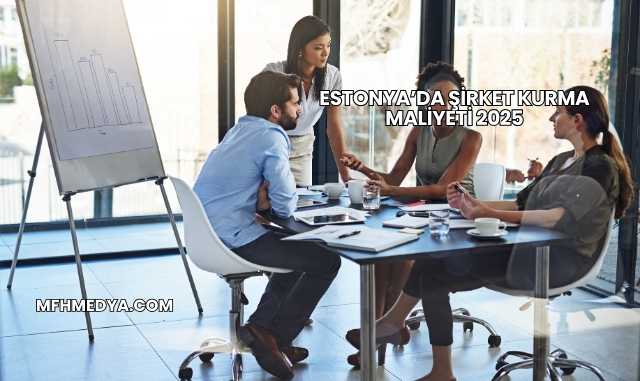 Estonya’da Şirket Kurma Maliyeti 2025