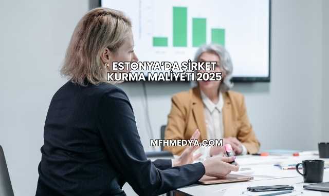 Estonya’da Şirket Kurma Maliyeti 2025
