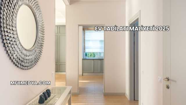 Ev Tadilatı Maliyeti 2025