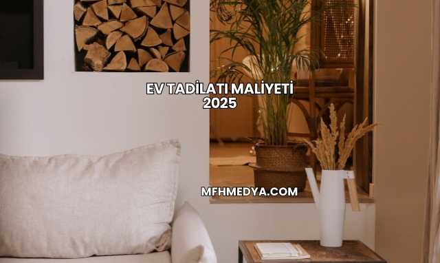 Ev Tadilatı Maliyeti 2025