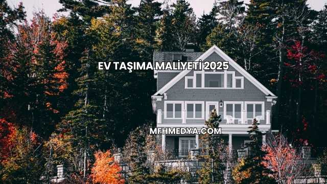 Ev Taşıma Maliyeti 2025