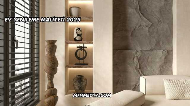 Ev Yenileme Maliyeti 2025