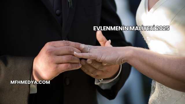 Evlenmenin Maliyeti 2025