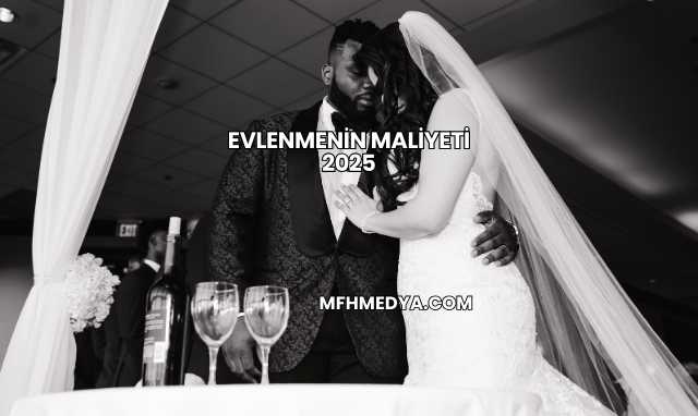 Evlenmenin Maliyeti 2025